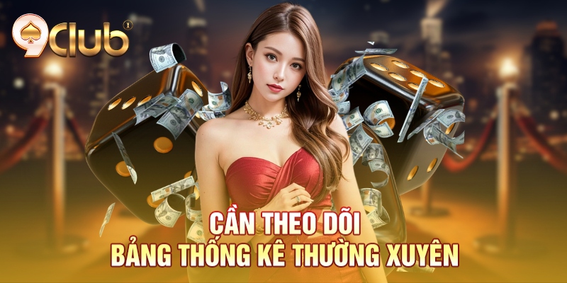 Cần theo dõi bảng thống kê thường xuyên Cần theo dõi bảng thống kê thường xuyên