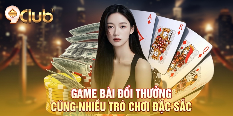 Game bài đổi thưởng cũng nhiều trò chơi đặc sắc Game bài đổi thưởng cũng nhiều trò chơi đặc sắc