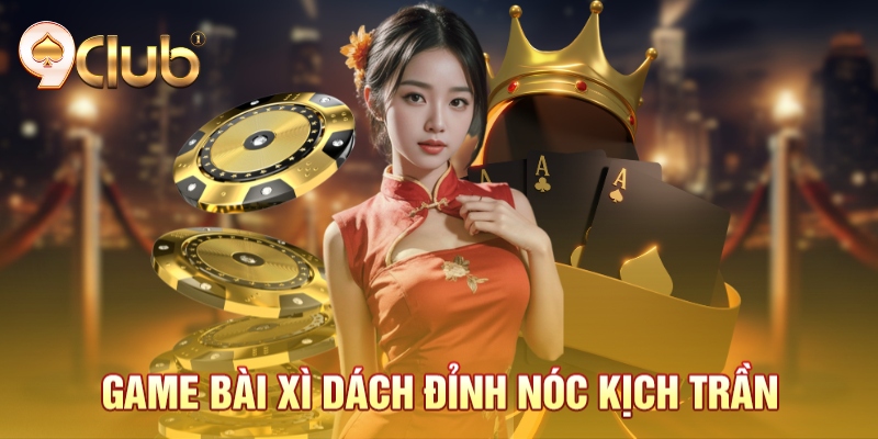 Game bài xì dách đỉnh nóc kịch trần Game bài xì dách đỉnh nóc kịch trần