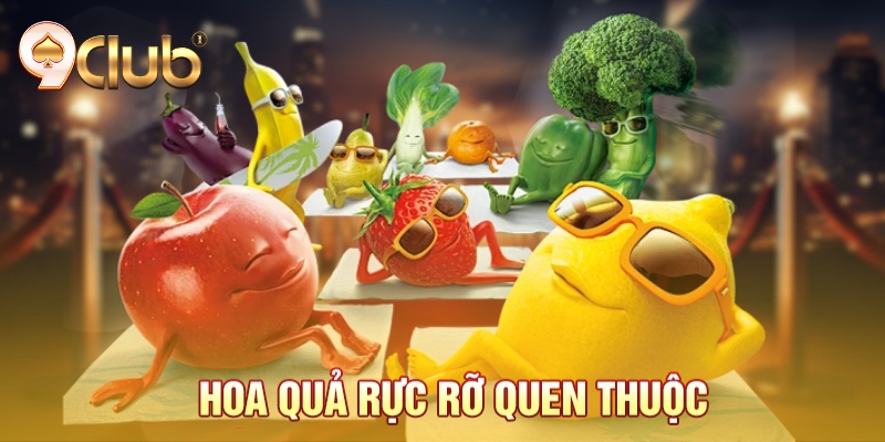 Hoa quả rực rỡ quen thuộc Hoa quả rực rỡ quen thuộc