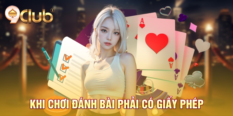 Khi chơi đánh bài phải có giấy phép Khi chơi đánh bài phải có giấy phép