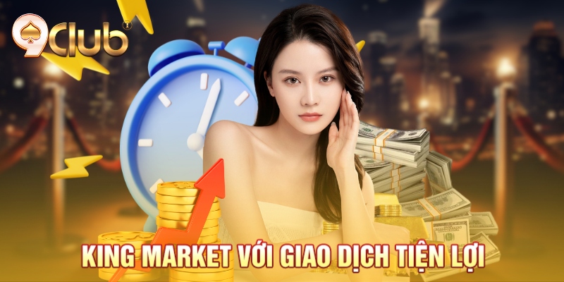 King Market với giao dịch tiện lợi King Market với giao dịch tiện lợi