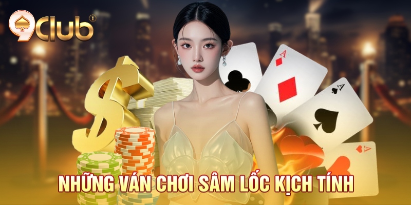 Những ván chơi sâm lốc kịch tính Những ván chơi sâm lốc kịch tính