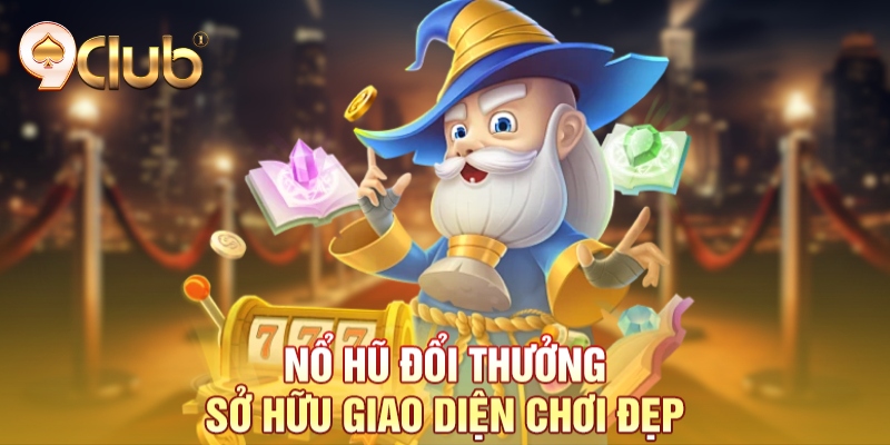 Nổ hũ đổi thưởng sở hữu giao diện chơi đẹp Nổ hũ đổi thưởng sở hữu giao diện chơi đẹp