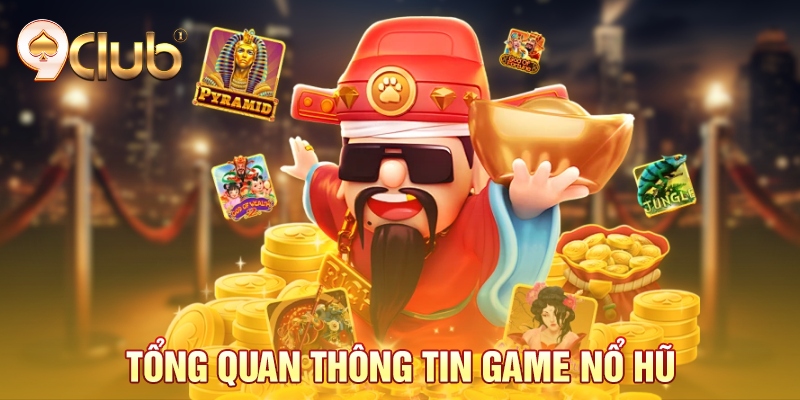 Tổng quan thông tin game nổ hũ Tổng quan thông tin game nổ hũ