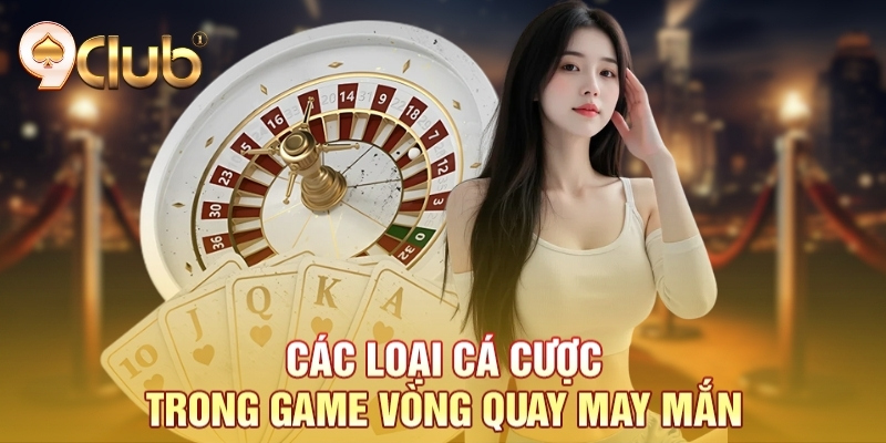 Các loại cá cược trong game vòng quay may mắn Các loại cá cược trong game vòng quay may mắn