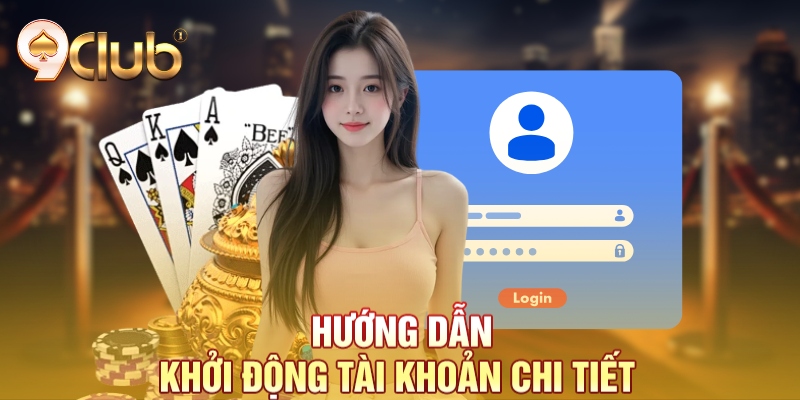 Hướng dẫn khởi động tài khoản chi tiết Hướng dẫn khởi động tài khoản chi tiết